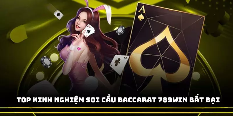 Rút ra một số chú ý quan trọng khi soi game baccarat 789Win