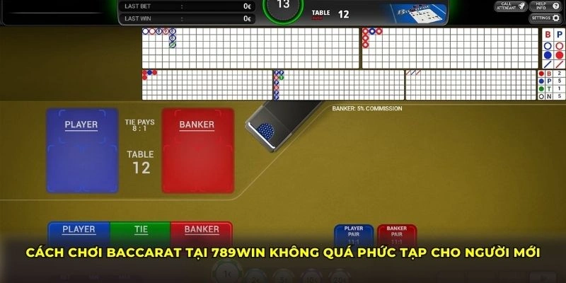 Cách chơi Baccarat tại 789WIN không quá phức tạp cho người mới