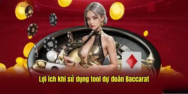 Tool dự đoán baccarat đem lại cho người chơi vô số lợi ích hấp dẫn