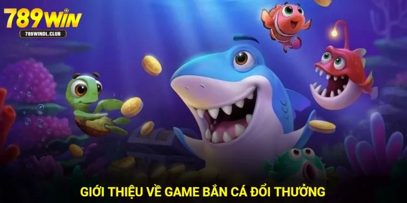 Những nét sơ lược về siêu phẩm game bắn cá đổi thưởng 