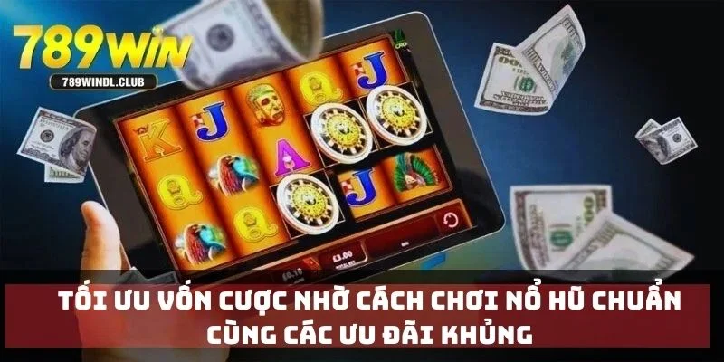 Tối ưu vốn cược nhờ cách chơi nổ hũ chuẩn cùng các ưu đãi khủng Tối ưu vốn cược nhờ cách chơi nổ hũ chuẩn cùng các ưu đãi khủng