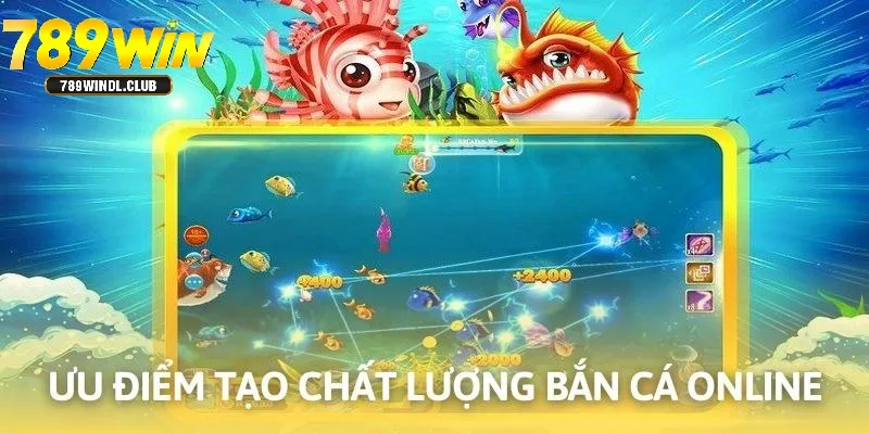 Thế mạnh nổi bật nâng tầm chất lượng bắn cá 789Win