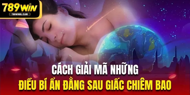 Cách giải mã những điều bí ẩn đằng sau giấc chiêm bao Cách giải mã những điều bí ẩn đằng sau giấc chiêm bao
