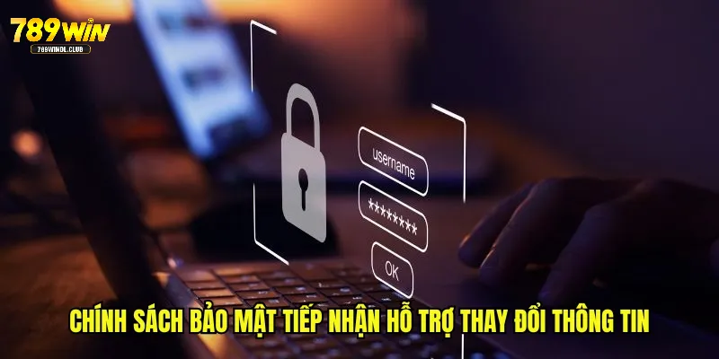 Chính sách bảo mật tiếp nhận hỗ trợ thay đổi thông tin