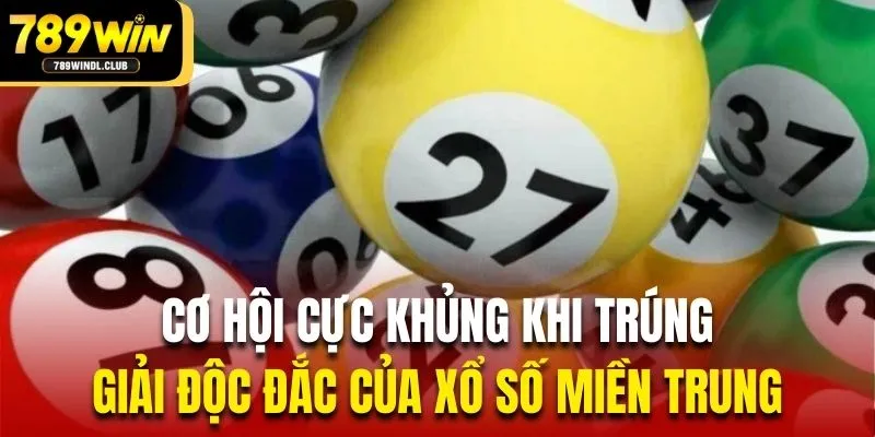 Cơ hội cực khủng khi trúng giải độc đắc của xổ số miền Trung