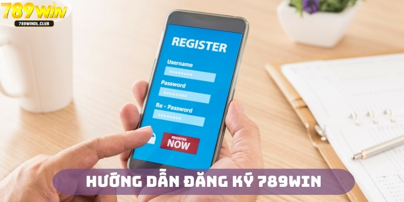 Đăng ký 789Win với các bước hướng dẫn nhanh gọn Đăng ký 789Win với các bước hướng dẫn nhanh gọn