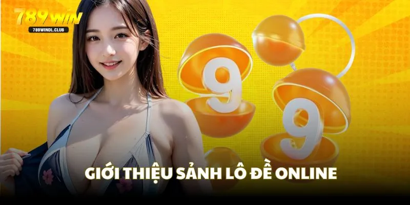 789Win giới thiệu sảnh chơi lô đề hấp dẫn mọi thành viên