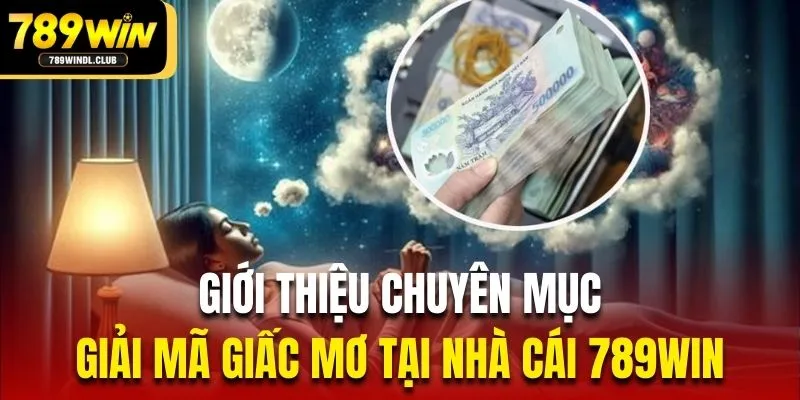 Giới thiệu chuyên mục giải mã giấc mơ tại nhà cái 789Win Giới thiệu chuyên mục giải mã giấc mơ tại nhà cái 789Win