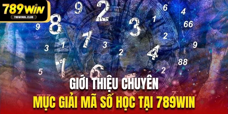 Giới thiệu chuyên mục giải mã số học tại 789Win Giới thiệu chuyên mục giải mã số học tại 789Win