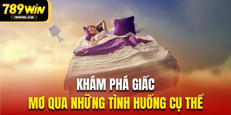 Khám phá giấc mơ qua những tình huống cụ thể Khám phá giấc mơ qua những tình huống cụ thể