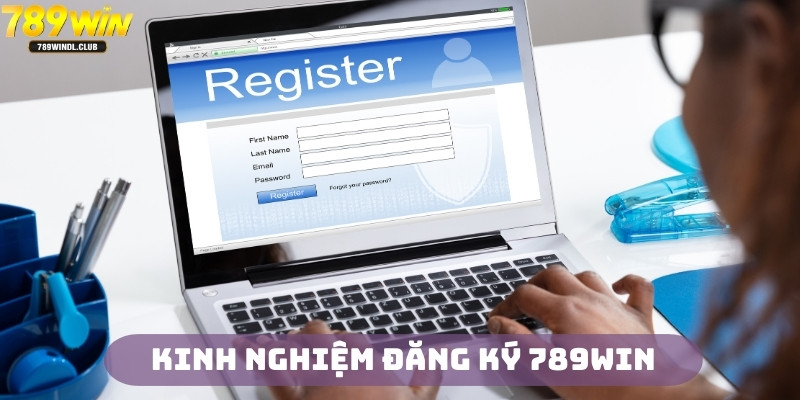 Kinh nghiệm quan trọng khi đăng ký 789Win Kinh nghiệm quan trọng khi đăng ký 789Win