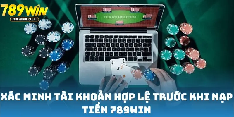 Xác minh tài khoản hợp lệ trước khi nạp tiền 789win Xác minh tài khoản hợp lệ trước khi nạp tiền 789win
