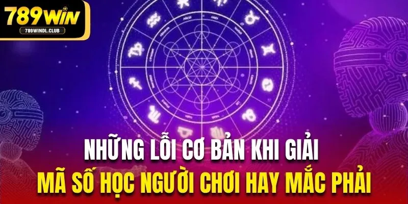 Những lỗi cơ bản khi giải mã số học người chơi hay mắc phải Những lỗi cơ bản khi giải mã số học người chơi hay mắc phải