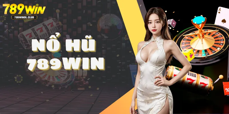 Tổng quan nổ hũ 789win